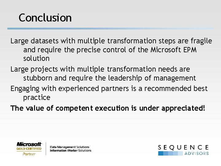 Conclusion Large datasets with multiple transformation steps are fragile and require the precise control