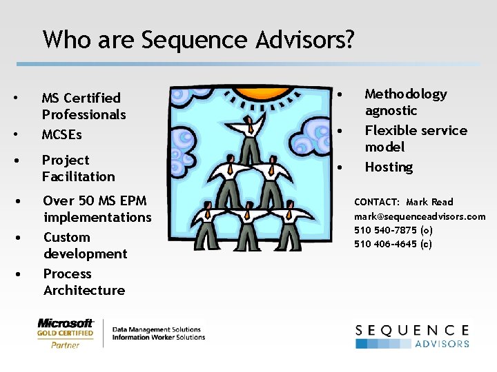 Who are Sequence Advisors? MS Certified Professionals MCSEs • • Project Facilitation • •