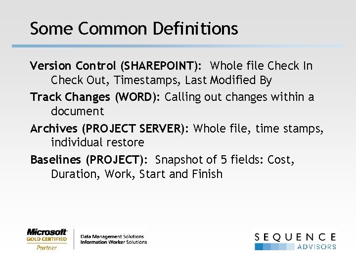 Some Common Definitions Version Control (SHAREPOINT): Whole file Check In Check Out, Timestamps, Last
