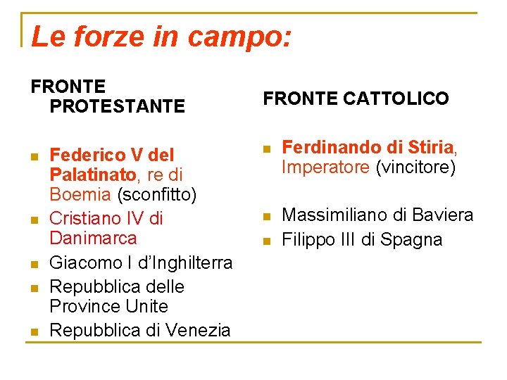 Le forze in campo: FRONTE PROTESTANTE n n n Federico V del Palatinato, re