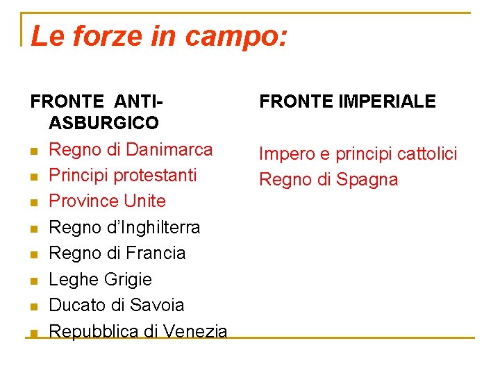 Le forze in campo: FRONTE ANTIASBURGICO n Regno di Danimarca n Principi protestanti n Le forze in campo: FRONTE ANTIASBURGICO n Regno di Danimarca n Principi protestanti n