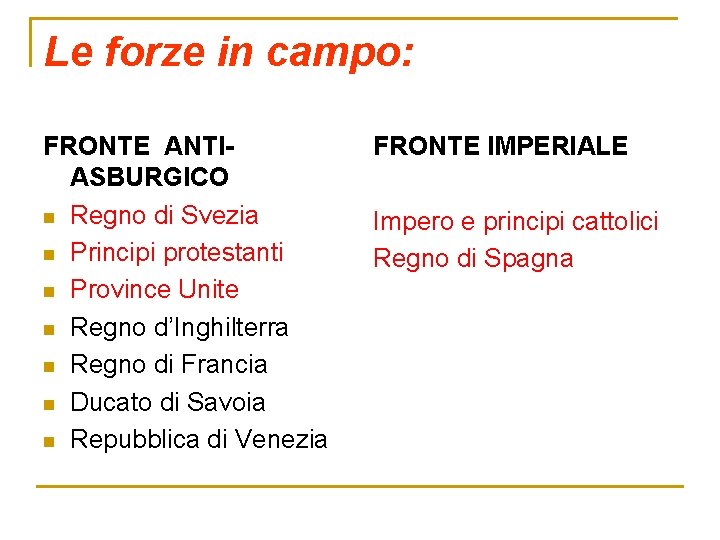 Le forze in campo: FRONTE ANTIASBURGICO n Regno di Svezia n Principi protestanti n