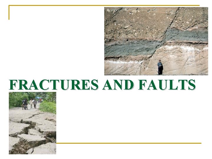 FRACTURES AND FAULTS FRACTURES AND FAULTS