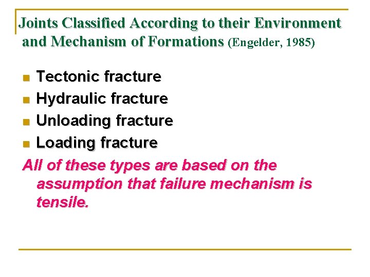 Joints Classified According to their Environment and Mechanism of Formations (Engelder, 1985) Tectonic fracture Joints Classified According to their Environment and Mechanism of Formations (Engelder, 1985) Tectonic fracture