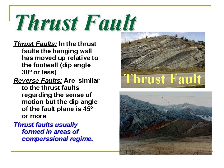 Thrust Faults: In the thrust faults the hanging wall has moved up relative to Thrust Faults: In the thrust faults the hanging wall has moved up relative to