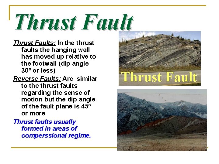 Thrust Faults: In the thrust faults the hanging wall has moved up relative to