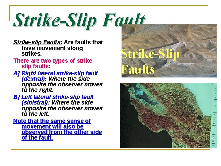 Strike-Slip Fault Strike-slip Faults: Are faults that have movement along strikes. There are two