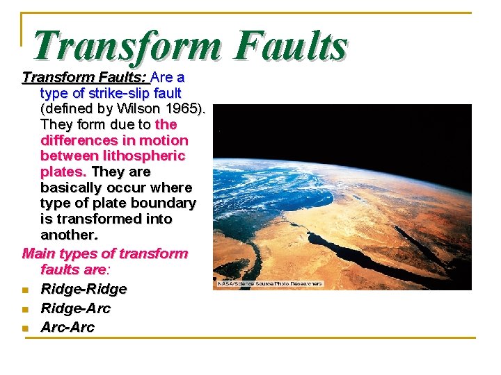 Transform Faults: Are a type of strike-slip fault (defined by Wilson 1965). They form Transform Faults: Are a type of strike-slip fault (defined by Wilson 1965). They form