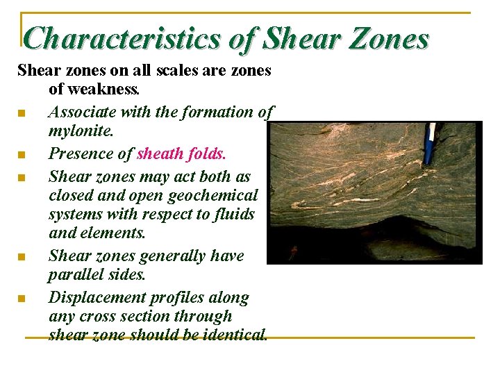 Characteristics of Shear Zones Shear zones on all scales are zones of weakness. n