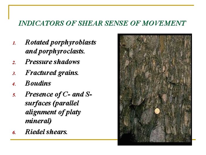 INDICATORS OF SHEAR SENSE OF MOVEMENT 1. 2. 3. 4. 5. 6. Rotated porphyroblasts