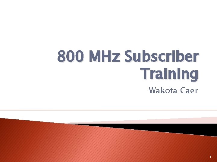 800 MHz Subscriber Training Wakota Caer 1 