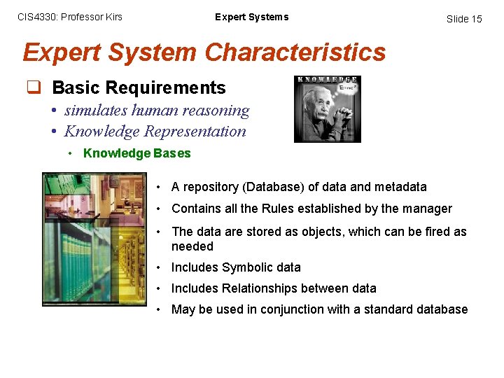 CIS 4330: Professor Kirs Expert Systems Slide 15 Expert System Characteristics q Basic Requirements