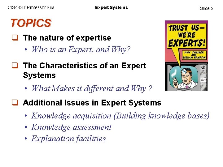 CIS 4330: Professor Kirs Expert Systems Slide 2 TOPICS q The nature of expertise