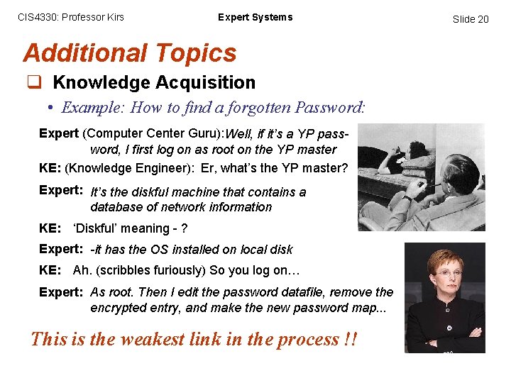 CIS 4330: Professor Kirs Expert Systems Additional Topics q Knowledge Acquisition • Example: How