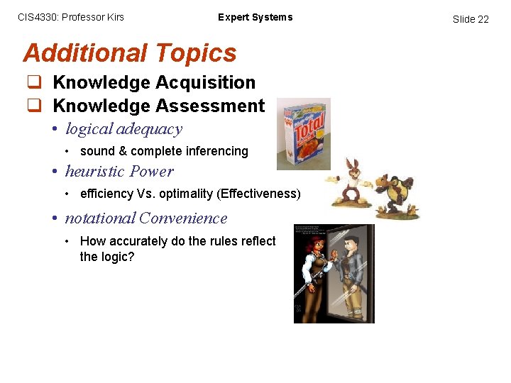 CIS 4330: Professor Kirs Expert Systems Additional Topics q Knowledge Acquisition q Knowledge Assessment