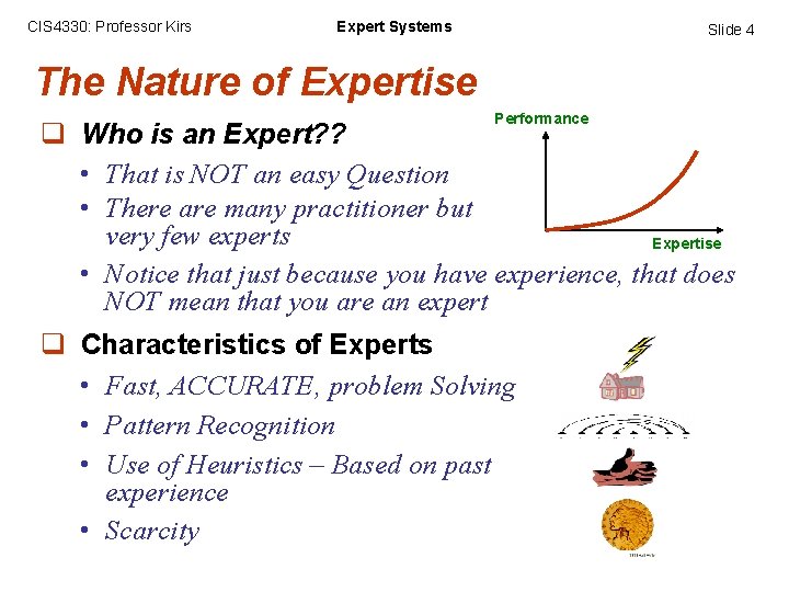 CIS 4330: Professor Kirs Expert Systems Slide 4 The Nature of Expertise Performance q