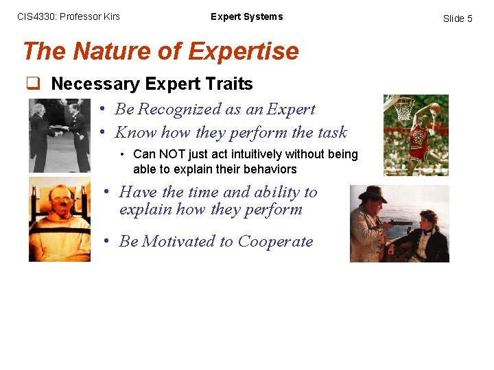 CIS 4330: Professor Kirs Expert Systems The Nature of Expertise q Necessary Expert Traits
