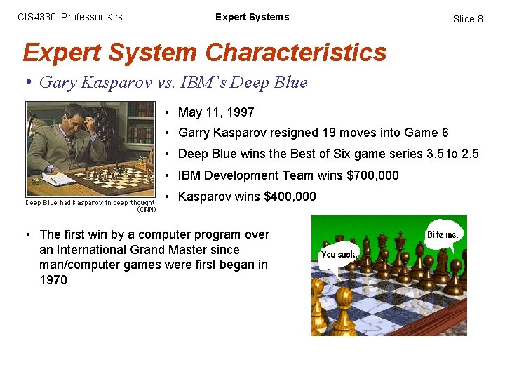 CIS 4330: Professor Kirs Expert Systems Slide 8 Expert System Characteristics • Gary Kasparov