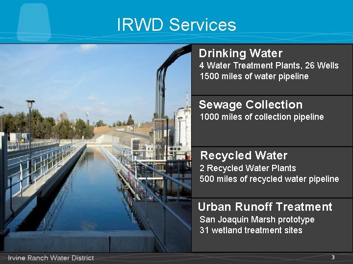 IRWD Services Drinking Water 4 Water Treatment Plants, 26 Wells 1500 miles of water