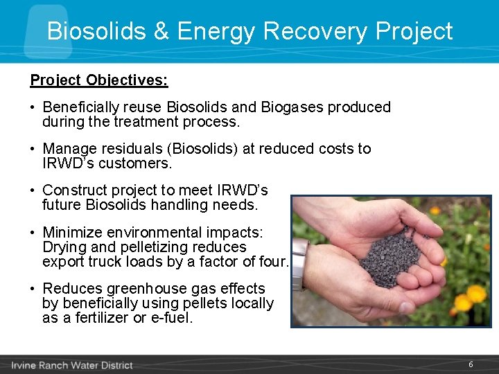 Biosolids & Energy Recovery Project Objectives: • Beneficially reuse Biosolids and Biogases produced during