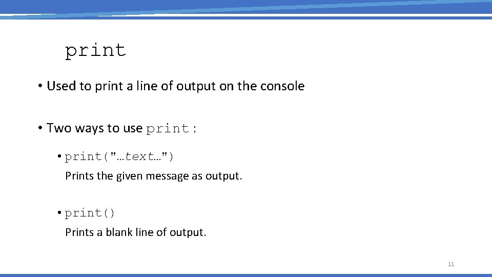 print • Used to print a line of output on the console • Two