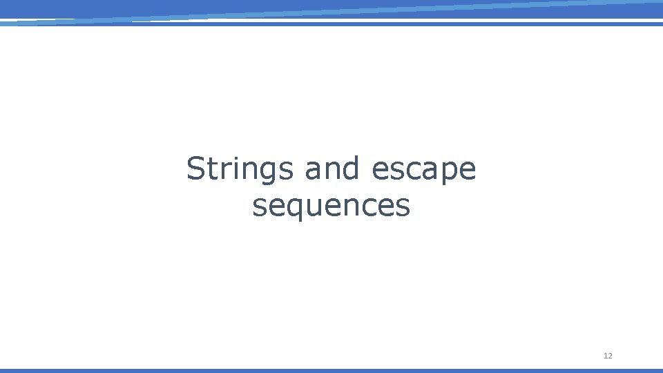 Strings and escape sequences 12 