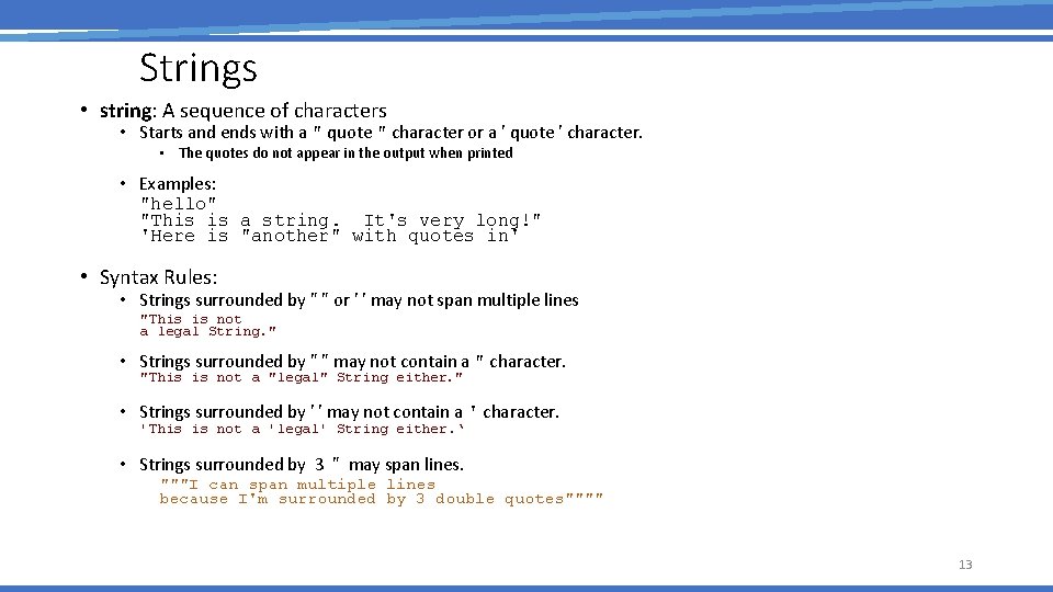 Strings • string: A sequence of characters • Starts and ends with a "