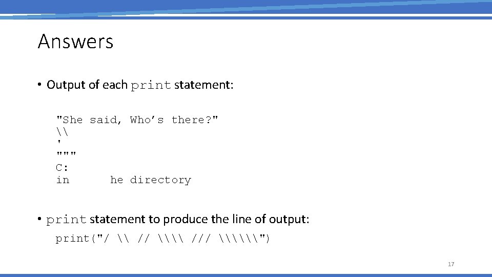 Answers • Output of each print statement: "She said, Who’s there? " \ '