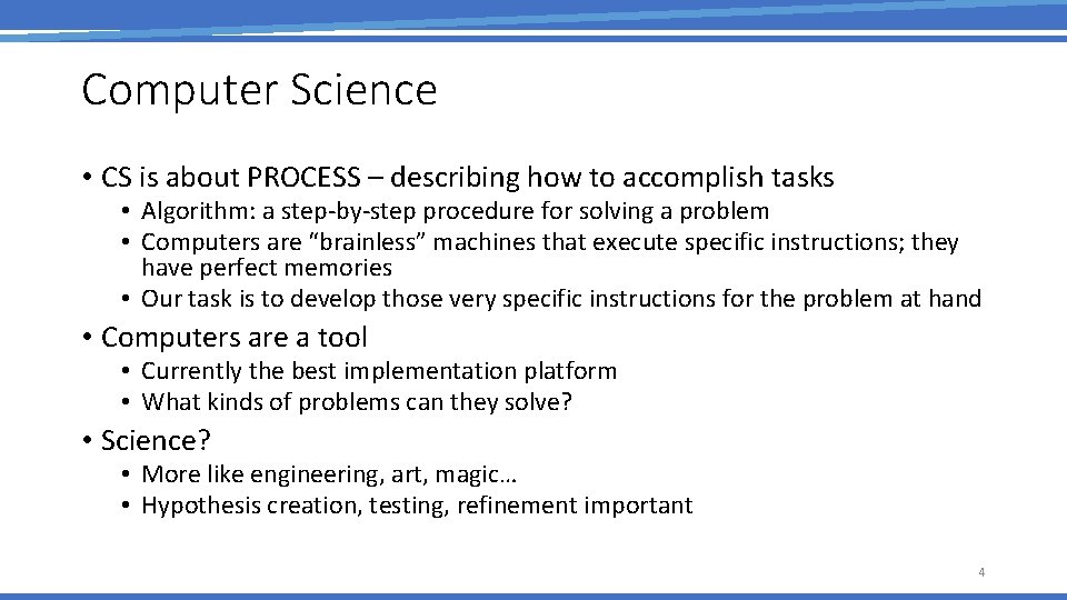 Computer Science • CS is about PROCESS – describing how to accomplish tasks •