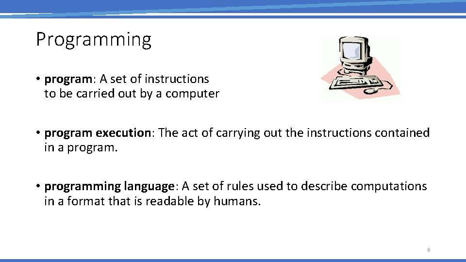 Programming • program: A set of instructions to be carried out by a computer