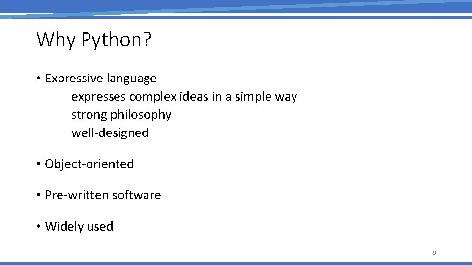 Why Python? • Expressive language expresses complex ideas in a simple way strong philosophy