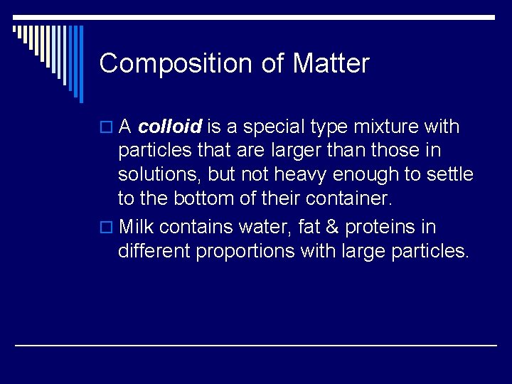 Composition of Matter o A colloid is a special type mixture with particles that