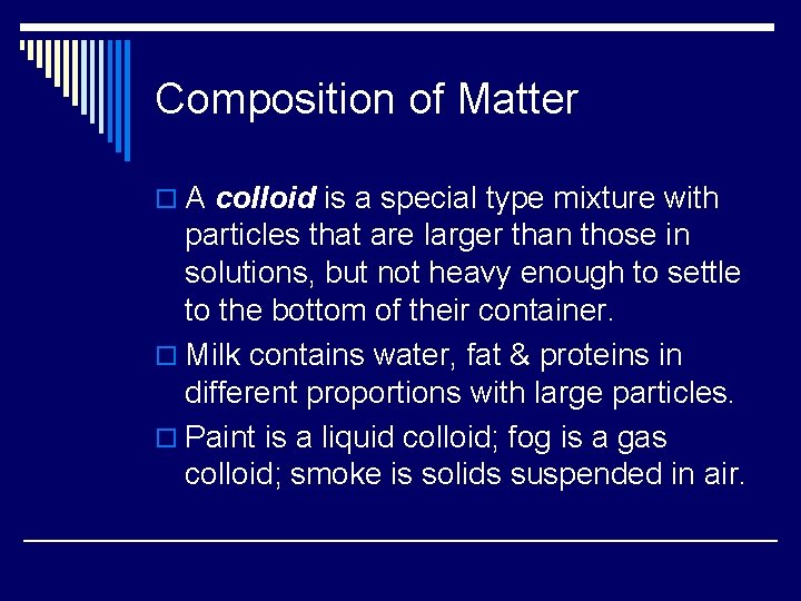 Composition of Matter o A colloid is a special type mixture with particles that
