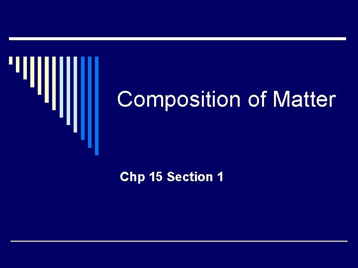 Composition of Matter Chp 15 Section 1 