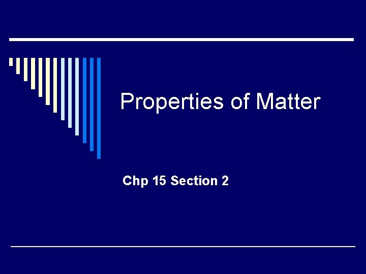 Properties of Matter Chp 15 Section 2 