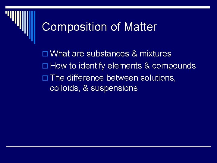 Composition of Matter o What are substances & mixtures o How to identify elements