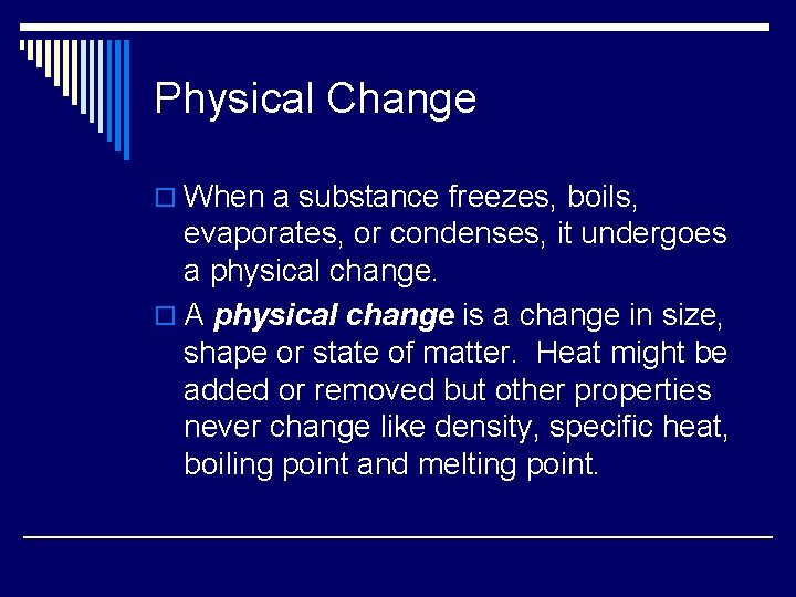 Physical Change o When a substance freezes, boils, evaporates, or condenses, it undergoes a