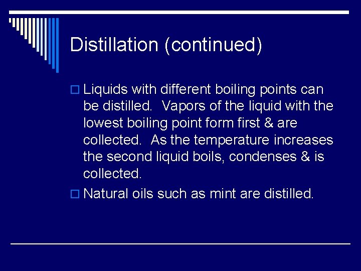Distillation (continued) o Liquids with different boiling points can be distilled. Vapors of the