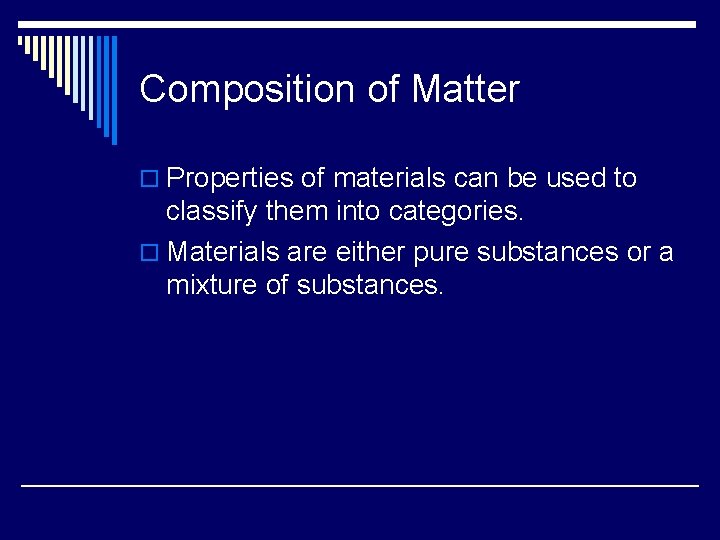 Composition of Matter o Properties of materials can be used to classify them into