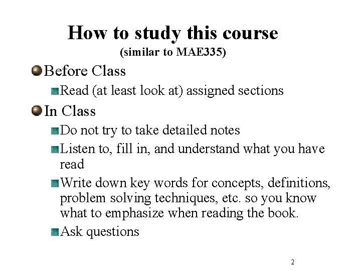 How to study this course (similar to MAE 335) Before Class Read (at least