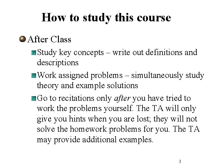 How to study this course After Class Study key concepts – write out definitions