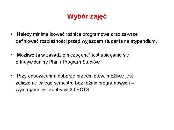 Wybór zajęć • Należy minimalizować różnice programowe oraz zawsze definiować rozbieżności przed wyjazdem studenta