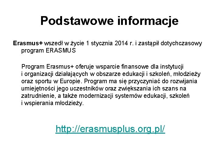 Podstawowe informacje Erasmus+ wszedł w życie 1 stycznia 2014 r. i zastąpił dotychczasowy program