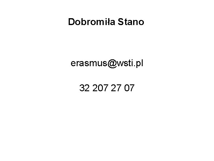 Dobromiła Stano erasmus@wsti. pl 32 207 27 07 