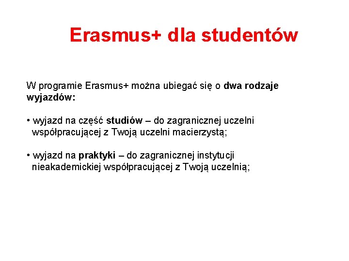 Erasmus+ dla studentów W programie Erasmus+ można ubiegać się o dwa rodzaje wyjazdów: •