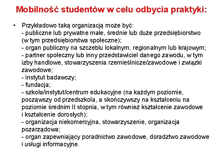 Mobilność studentów w celu odbycia praktyki: • Przykładowo taką organizacją może być: - publiczne