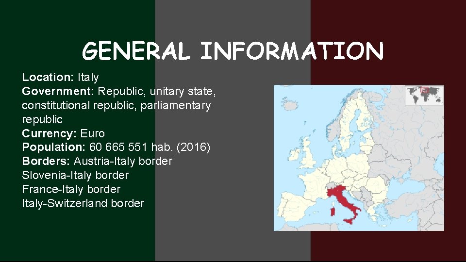 GENERAL INFORMATION Location: Italy Government: Republic, unitary state, constitutional republic, parliamentary republic Currency: Euro