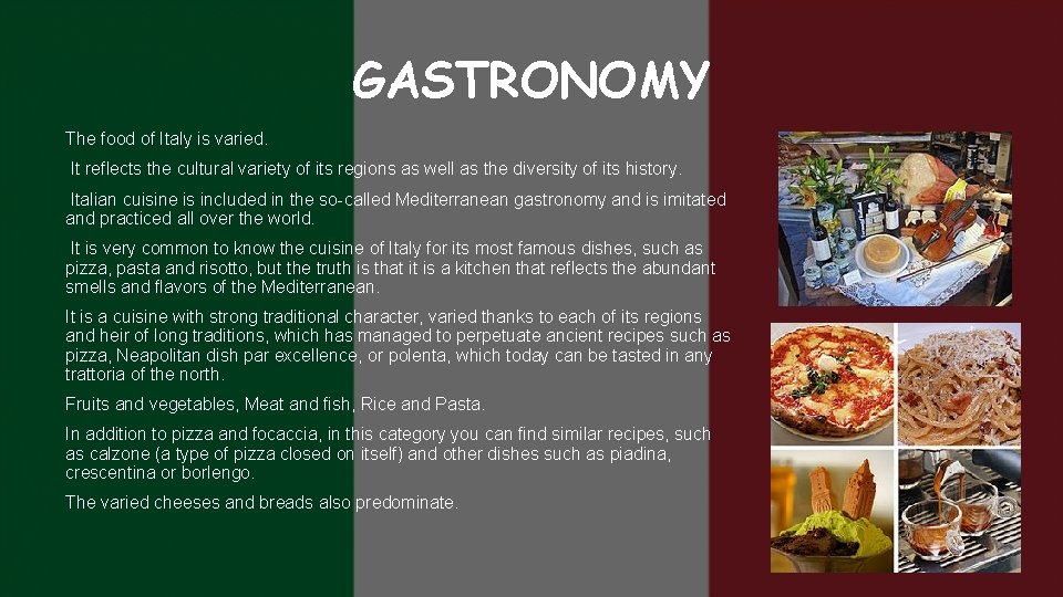 GASTRONOMY The food of Italy is varied. It reflects the cultural variety of its
