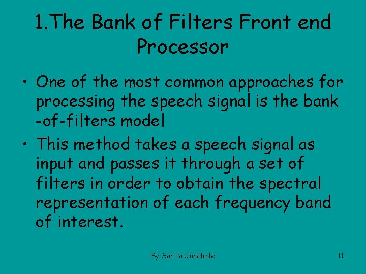 1. The Bank of Filters Front end Processor • One of the most common