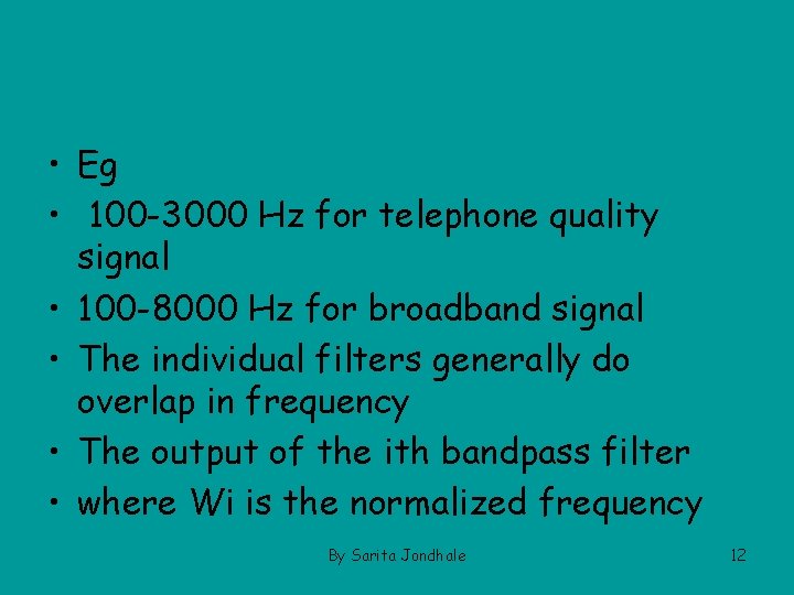  • Eg • 100 -3000 Hz for telephone quality signal • 100 -8000